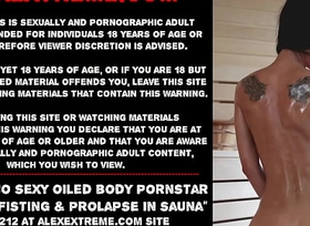 Hotkinkyjo X oiled body pornstar self anal fisting and prolapse in sauna