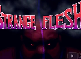 ToE: Strange Flesh [Uncensored] (Circa 11/2017)