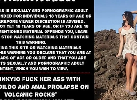 Hotkinkyjo fuck her ass beside cyclop dildo and anal prolapse on volcanic rocks
